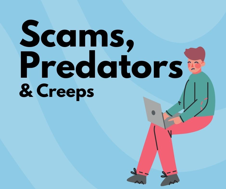 Scams, Predators & Creeps